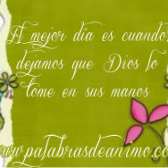 El-mejor-dia-es-cuando-dejamos-que-Dios-lo-tome-en-sus-manos