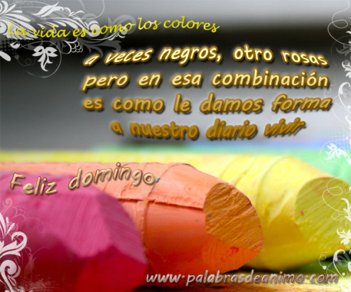 La vida es como los colores FELIZ DOMINGO